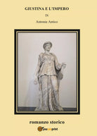 Giustina e l’impero di Antonia Antico, 2017, Youcanprint