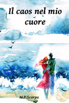 Il caos nel mio cuore di M.p. Scarpa, 2021, Youcanprint