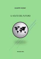 Il volto del futuro di Giuseppe Visona, 2021, Youcanprint