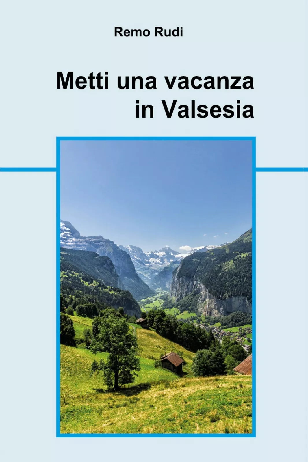 Metti una vacanza in Valsesia di Remo Rudi, 2018, Youcanprint