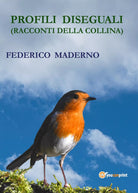 Profili diseguali Racconti della collina di Federico Maderno, 2019