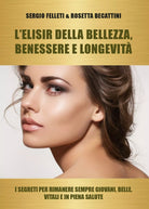 L’elisir della bellezza, benessere e longevita. I segreti per rimanere sempre gi