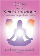 Corso sulla reincarnazione - Elisabetta Passalacqua Lolli, 2013, Youcanprint