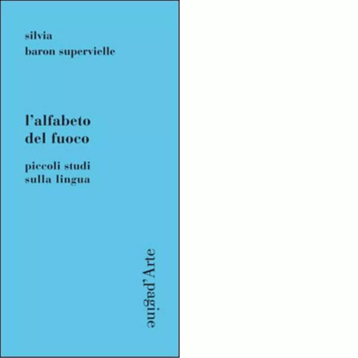 L alfabeto del fuoco Piccoli studi sulla lingua di Silvia Baron Supervielle