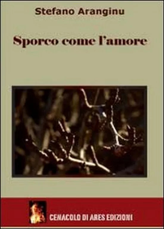 Sporco come l’amore di Stefano Aranginu, 2012, Youcanprint
