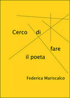 Cerco di fare il poeta di Federica Mariscalco, 2016, Youcanprint
