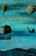 Di veleno e di sogno di Floriano Rubiano Fila, 2017, Gilgamesh Edizioni