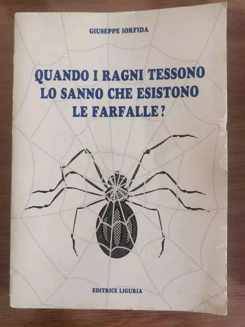 Quando i ragni tessono lo sanno che esistono le farfalle? - Iorfida - Liguria AR