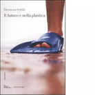 Il futuro nella plastica di Eleonora Sottili