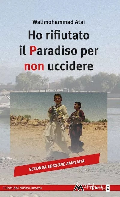 Ho rifiutato il paradiso per non uccidere Ediz ampliata di Atai Walimohammad