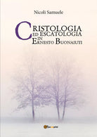 Cristologia ed escatologia in Ernesto Buonaiuti, Samuele Nicoli, 2017, Youcan.