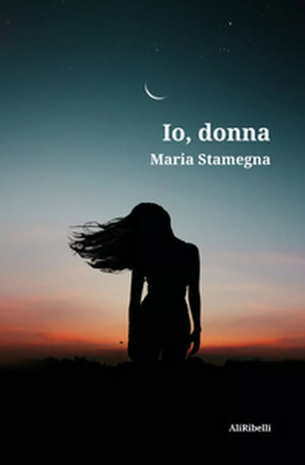 Io, donna di Maria Stamegna, 2020, Ali Ribelli Edizioni