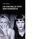 Lei che nelle foto non sorrideva di Cinzia Bomoll