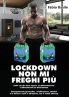 Lockdown non mi freghi piu. Tutto cio che devi sapere su alimentazione e allenam