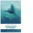GRADO SOTTO LA PIOGGIA di ANDREA NAGELE