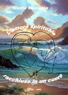 L’amore spirituale racchiuso in un cuore di Nadia Macchia, 2017, Youcanprint