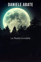 La Realta Invisibile di Daniele Abate, 2017, Indipendently Published