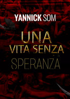 Una vita senza speranza di Yannick Som, 2021, Youcanprint