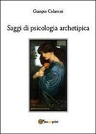 Saggi di psicologia archetipica - Gianpio Colarossi, 2014-01, Youcanprint