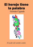 El hereje tiene la palabra di German Ciganda, 2018, Youcanprint