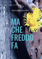 Ma che freddo fa di Patrizia Marinelli, 2016, Youcanprint