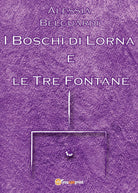 I Boschi di Lorna e le Tre Fontane di Alessia Belguardi, 2016, Youcanprint