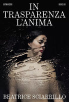 In trasparenza l anima Libro di Beatrice Sciarrillo
