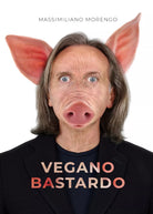Vegano bastardo di Massimiliano Morengo, 2021, Youcanprint
