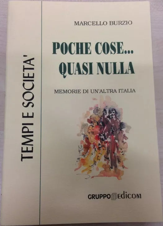 Poche cose... quasi nulla. Memorie di un’altra Italia - Marcello Burzio