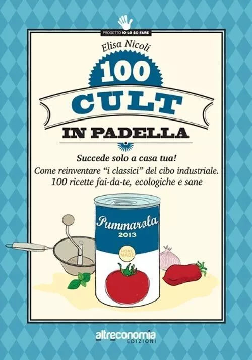 100 cult in padella Succede solo a casa tua Come reinventare i classici del