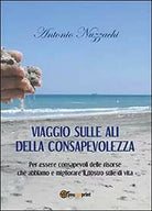 Viaggio sulle ali della consapevolezza - Antonio Nuzzachi, 2013, Youcanprint