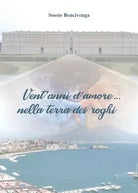 Vent anni d amore nella terra dei roghi di Sossio Bencivenga