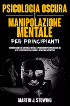 Psicologia Oscura e Manipolazione Mentale Per Principianti