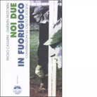 NOI DUE IN FUORIGIOCO di PAOLO CASARIN
