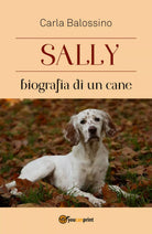 Sally biografia di un cane di Carla Balossino, 2018, Youcanprint