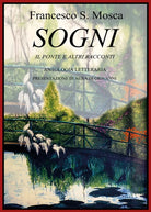 SOGNI Il Ponte e altri racconti - Antologia Letteraria, Francesco Mosca, 2018