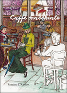 Caffe macchiato di Romina M. D’Amico, 2016, Youcanprint