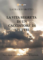 La vita segreta di un Cacciatore di Spettri, Laura Ravarotto, 2018, Youcanprint