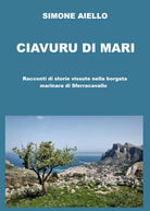 Ciavuru di Mari. Racconti di storie vissute nella borgata marinara di Sferracava