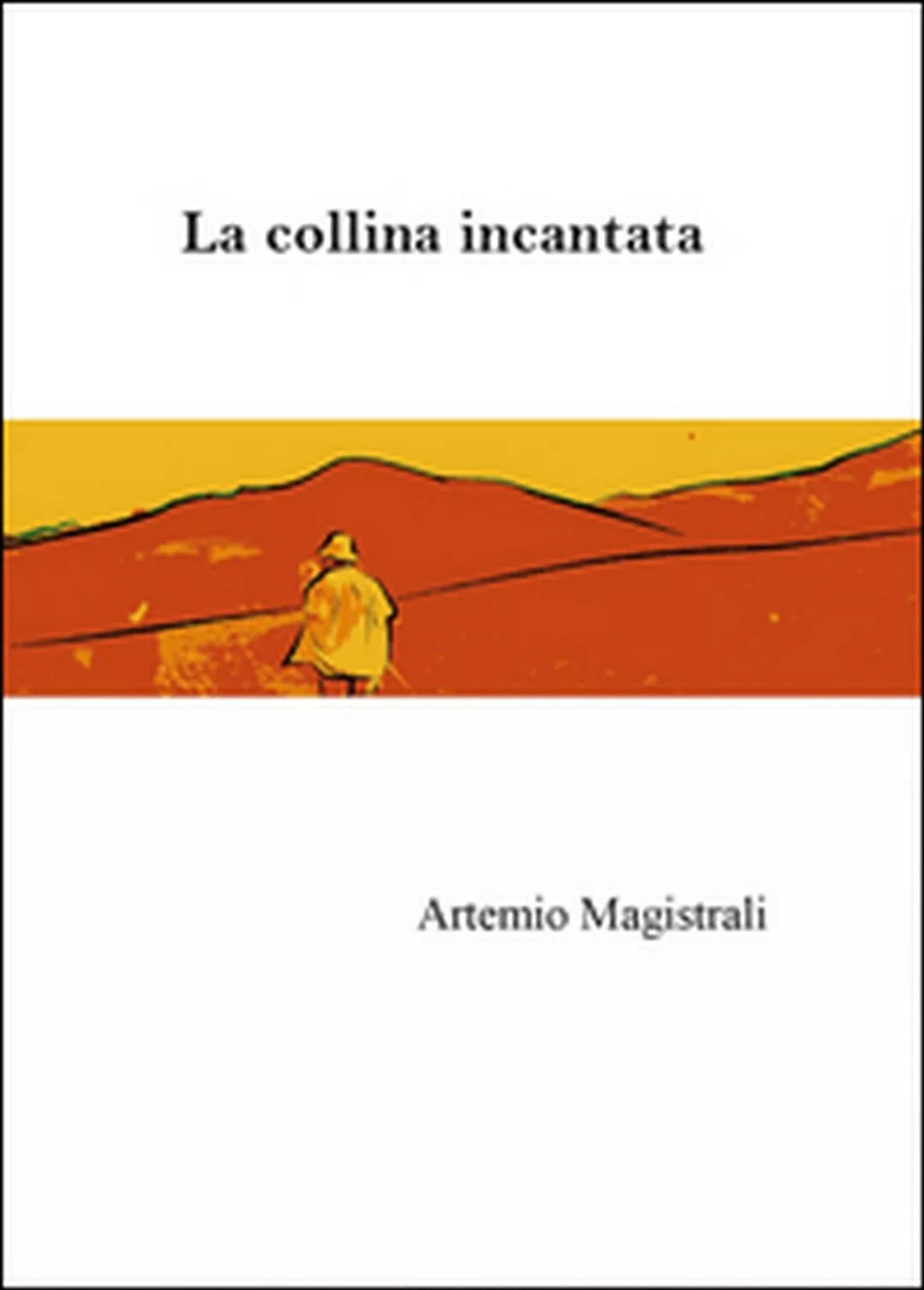 La collina incantata di Artemio Magistrali, 2014, Youcanprint