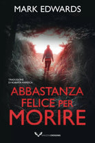 Abbastanza felice per morire di Mark Edwards, 2021, Amazon Crossing