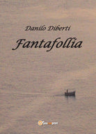 Fantafollia di Danilo Diberti, 2017, Youcanprint