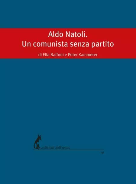 Aldo Natoli. Un comunista senza partito di Ella Baffoni, Peter Kammerer, 2019,