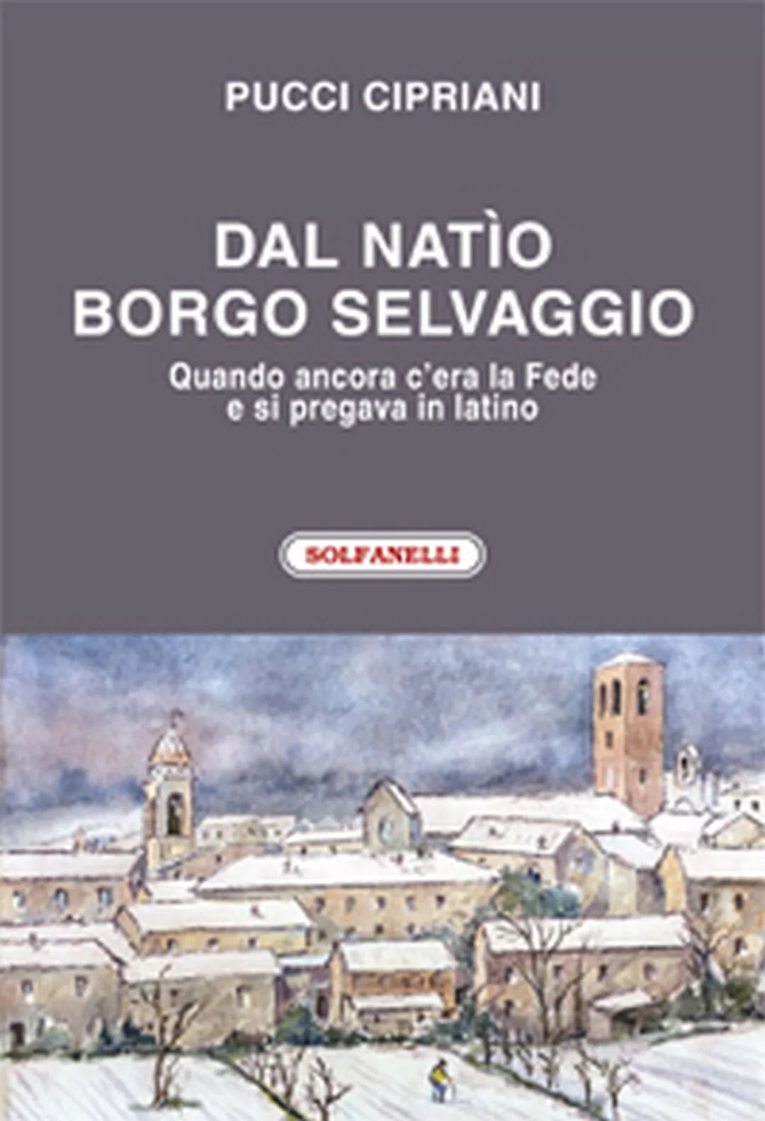 DAL NATIO BORGO SELVAGGIO di Pucci Cipriani, Solfanelli Edizioni