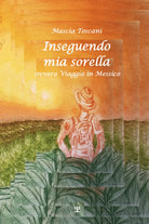 Inseguendo mia sorella ovvero viaggio in Messico di Mascia Toscani, 2021, Youc