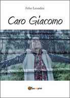 Caro Giacomo di Febo Leondini, 2014, Youcanprint