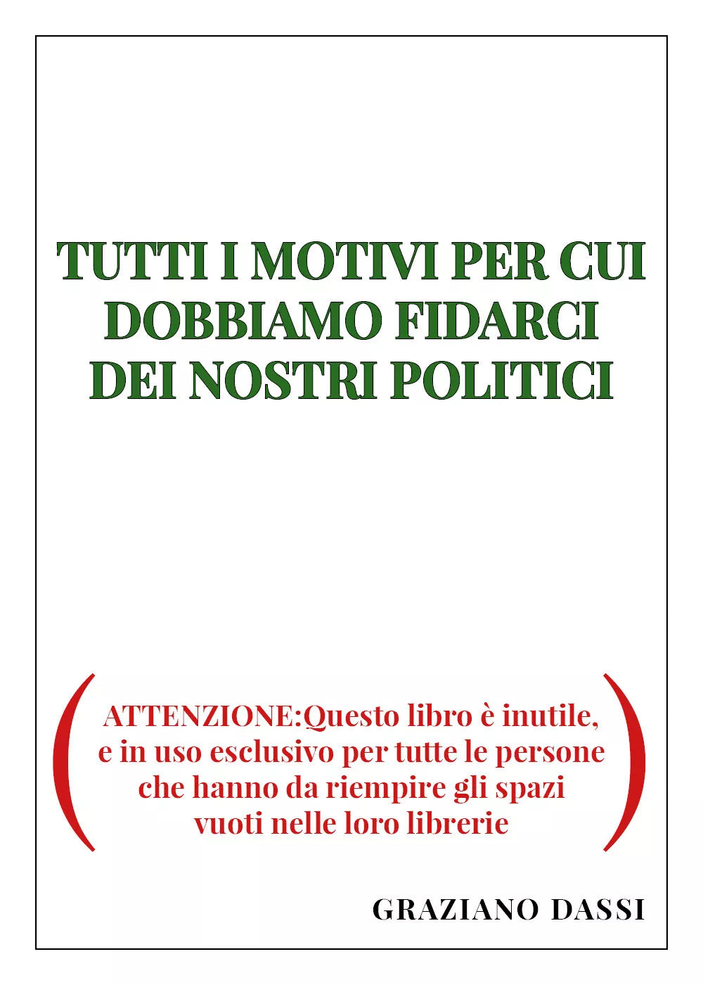 TUTTI I MOTIVI PER CUI DOBBIAMO FIDARCI DEI NOSTRI POLITICI. ATTENZIONE:Questo