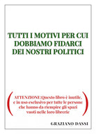 TUTTI I MOTIVI PER CUI DOBBIAMO FIDARCI DEI NOSTRI POLITICI. ATTENZIONE:Questo