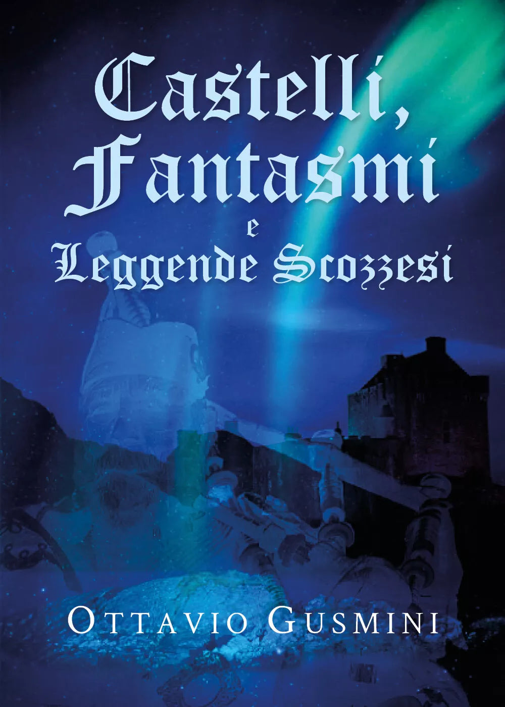 Castelli, Fantasmi e Leggende Scozzesi - Ottavio Gusmini, Youcanprint - P