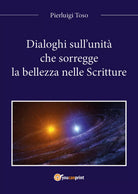 Dialoghi sull’unita che sorregge la bellezza nelle Scritture di Pierluigi Toso